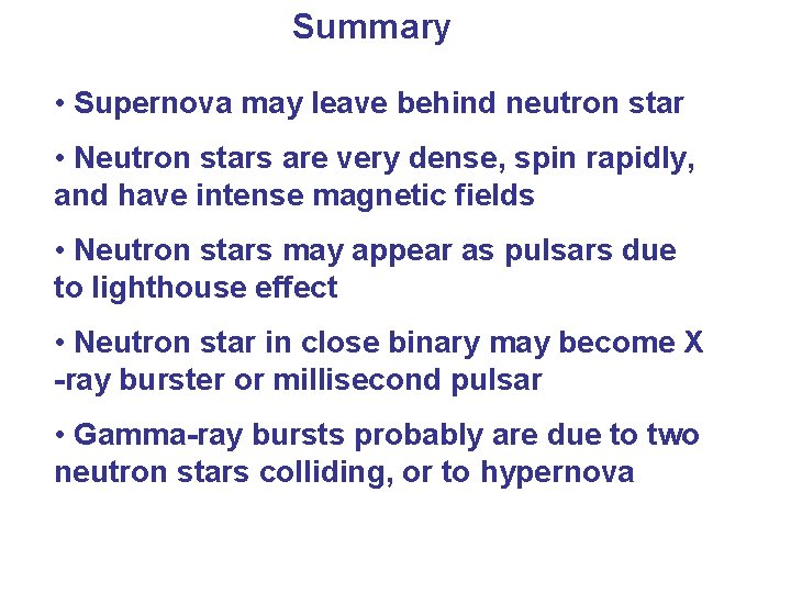 Summary • Supernova may leave behind neutron star • Neutron stars are very dense,