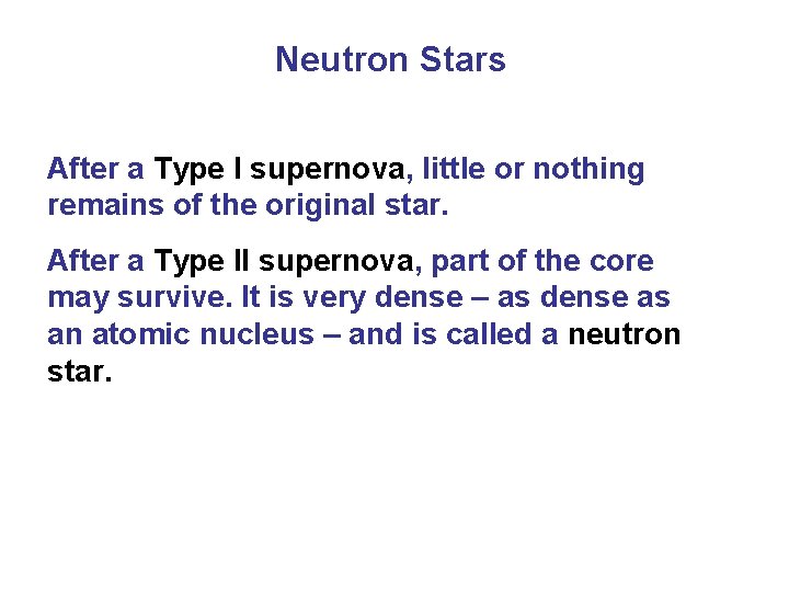 Neutron Stars After a Type I supernova, little or nothing remains of the original