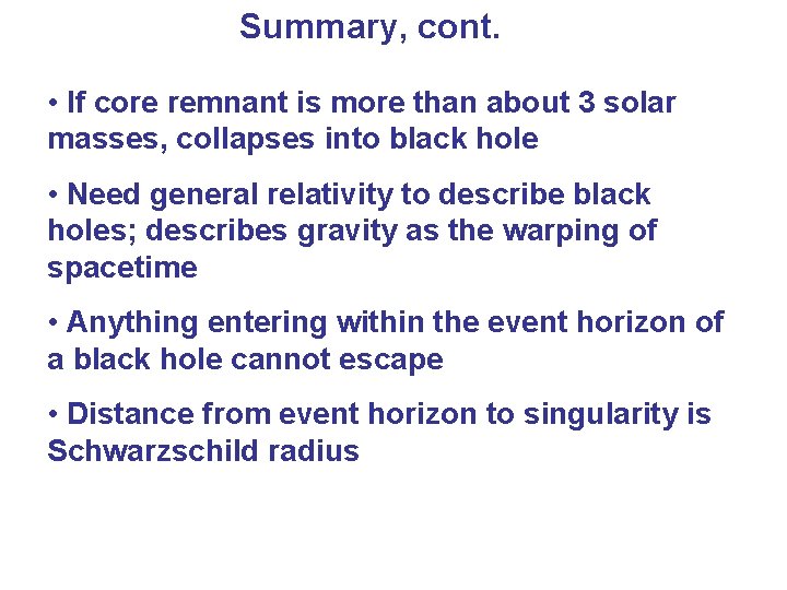 Summary, cont. • If core remnant is more than about 3 solar masses, collapses