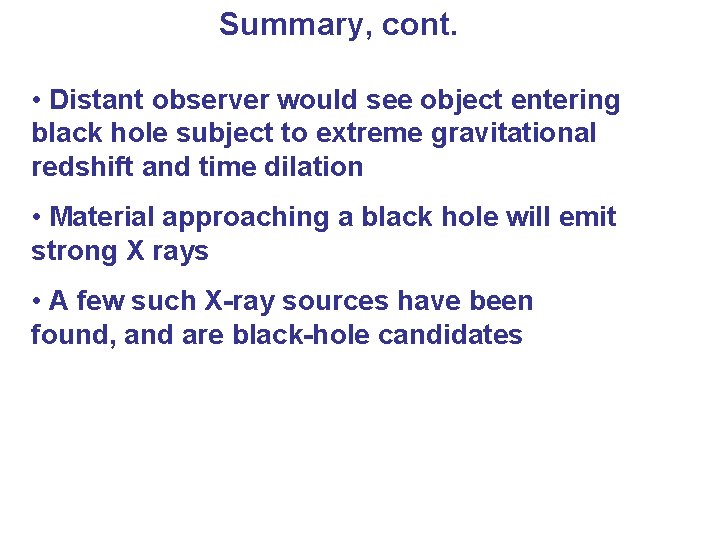 Summary, cont. • Distant observer would see object entering black hole subject to extreme