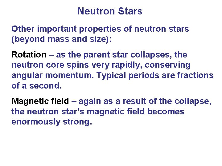 Neutron Stars Other important properties of neutron stars (beyond mass and size): Rotation –