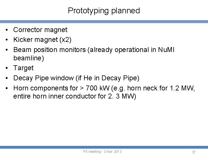 Prototyping planned • Corrector magnet • Kicker magnet (x 2) • Beam position monitors