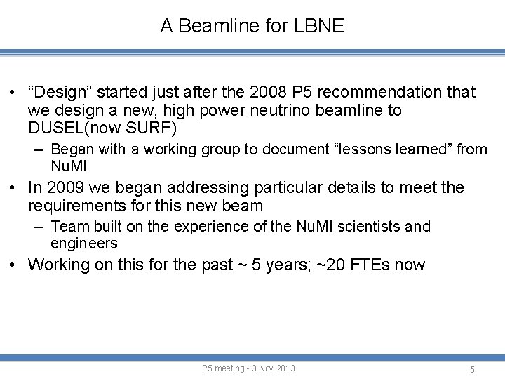 A Beamline for LBNE • “Design” started just after the 2008 P 5 recommendation