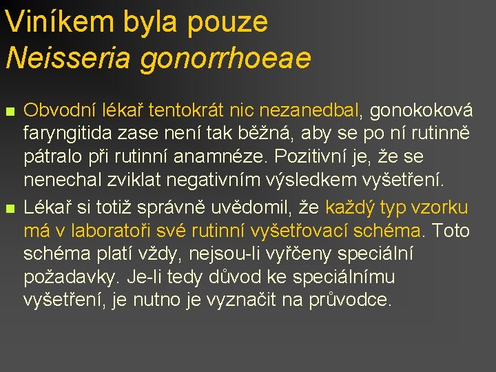 Viníkem byla pouze Neisseria gonorrhoeae n n Obvodní lékař tentokrát nic nezanedbal, gonokoková faryngitida
