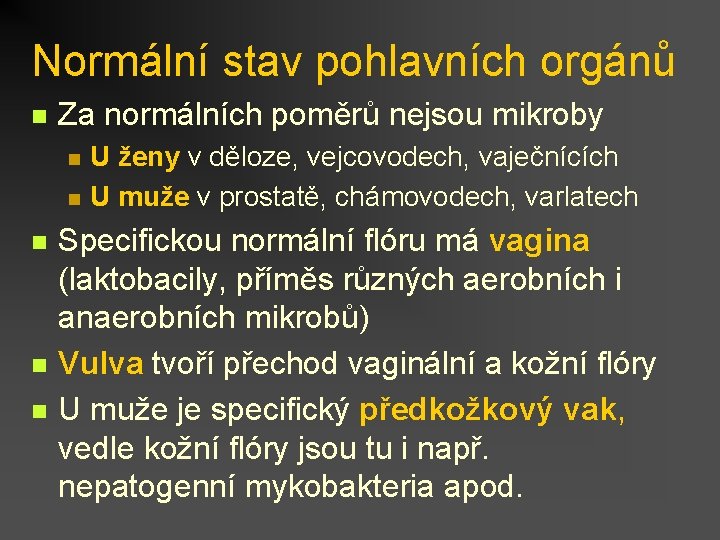 Normální stav pohlavních orgánů n Za normálních poměrů nejsou mikroby n n n U