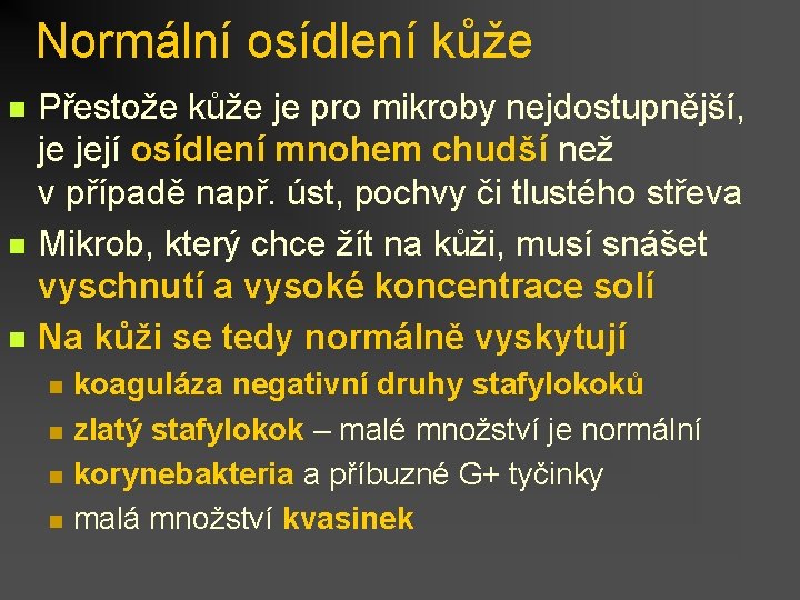 Normální osídlení kůže n n n Přestože kůže je pro mikroby nejdostupnější, je její