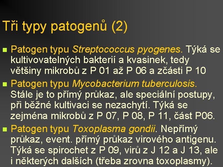 Tři typy patogenů (2) n n n Patogen typu Streptococcus pyogenes. Týká se kultivovatelných