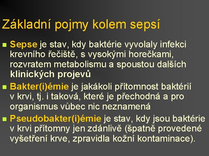 Základní pojmy kolem sepsí n n n Sepse je stav, kdy baktérie vyvolaly infekci