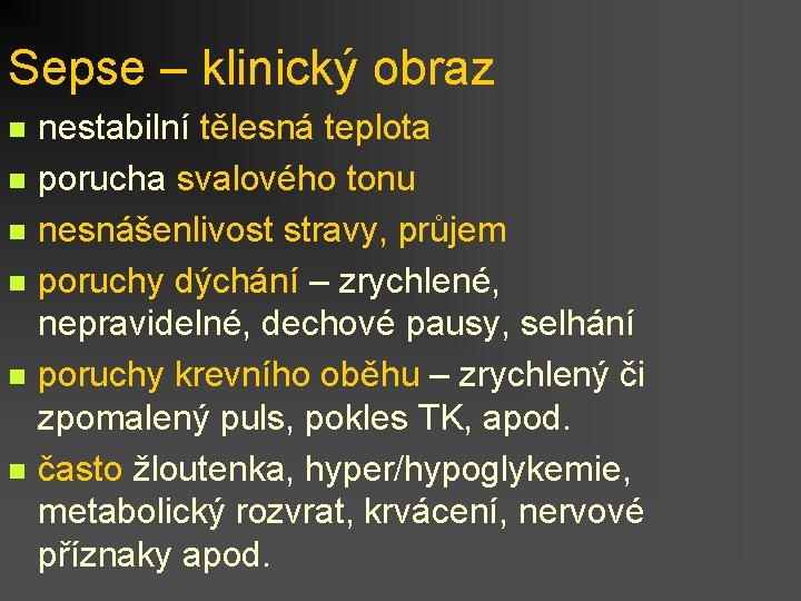 Sepse – klinický obraz n n n nestabilní tělesná teplota porucha svalového tonu nesnášenlivost