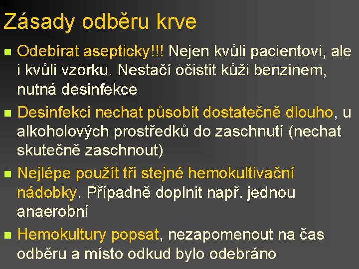 Zásady odběru krve n n Odebírat asepticky!!! Nejen kvůli pacientovi, ale i kvůli vzorku.