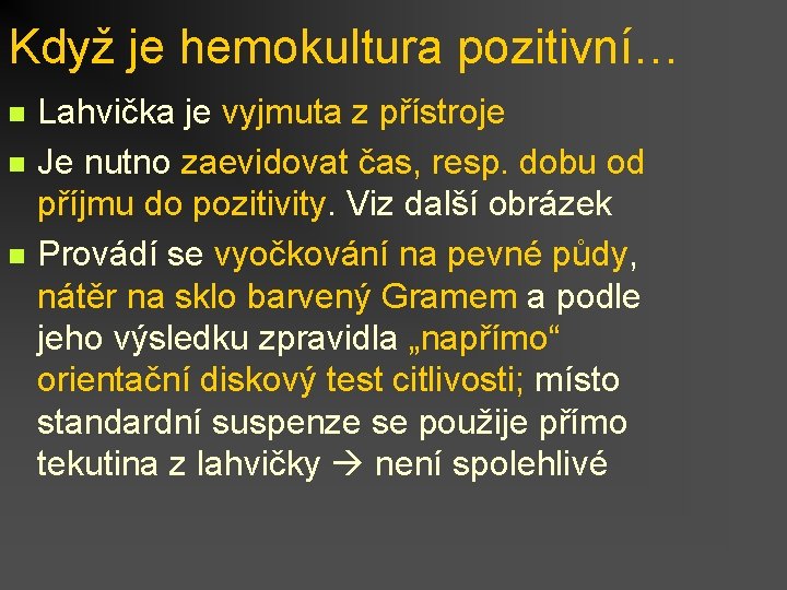 Když je hemokultura pozitivní… n n n Lahvička je vyjmuta z přístroje Je nutno