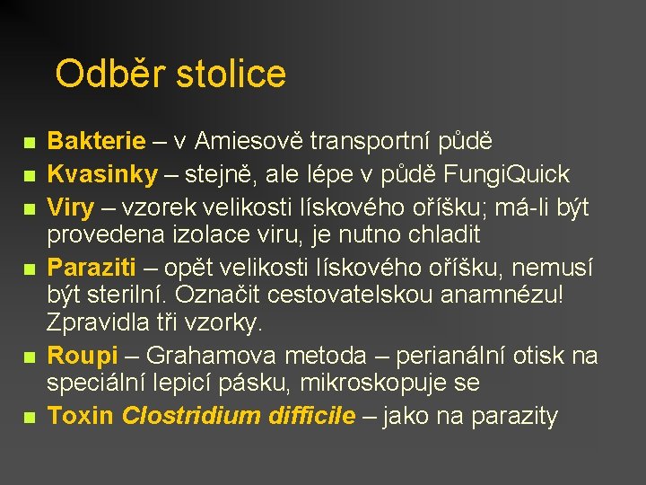 Odběr stolice n n n Bakterie – v Amiesově transportní půdě Kvasinky – stejně,