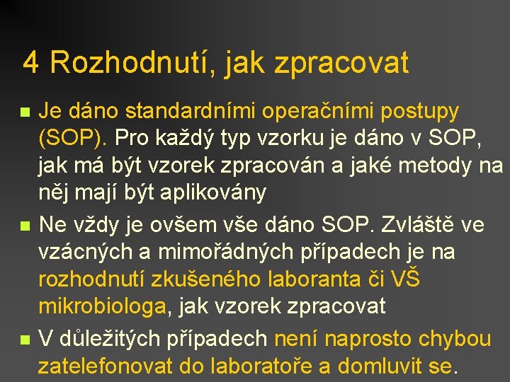 4 Rozhodnutí, jak zpracovat n n n Je dáno standardními operačními postupy (SOP). Pro