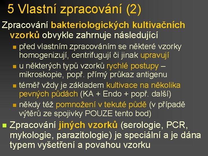 5 Vlastní zpracování (2) Zpracování bakteriologických kultivačních vzorků obvykle zahrnuje následující n n n