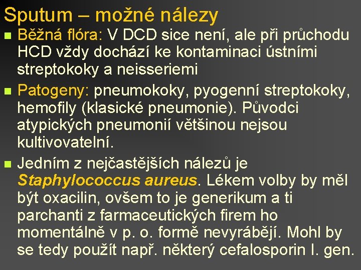 Sputum – možné nálezy n n n Běžná flóra: V DCD sice není, ale