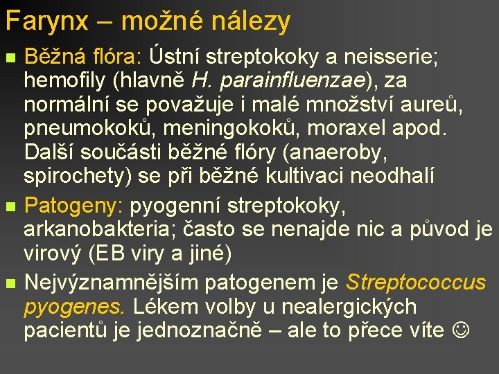 Farynx – možné nálezy n n n Běžná flóra: Ústní streptokoky a neisserie; hemofily