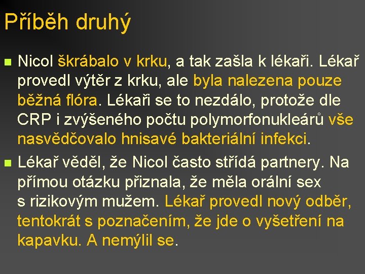 Příběh druhý n n Nicol škrábalo v krku, a tak zašla k lékaři. Lékař