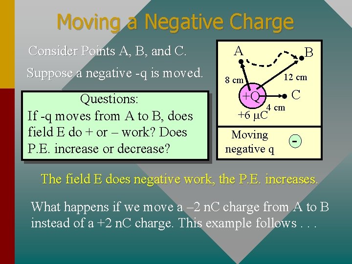 Moving a Negative Charge Consider Points A, B, and C. Suppose a negative -q Moving a Negative Charge Consider Points A, B, and C. Suppose a negative -q