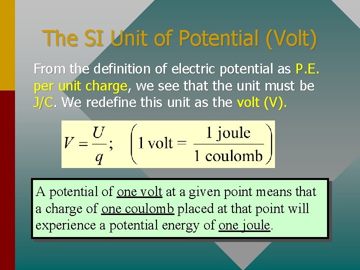 The SI Unit of Potential (Volt) From the definition of electric potential as P. The SI Unit of Potential (Volt) From the definition of electric potential as P.