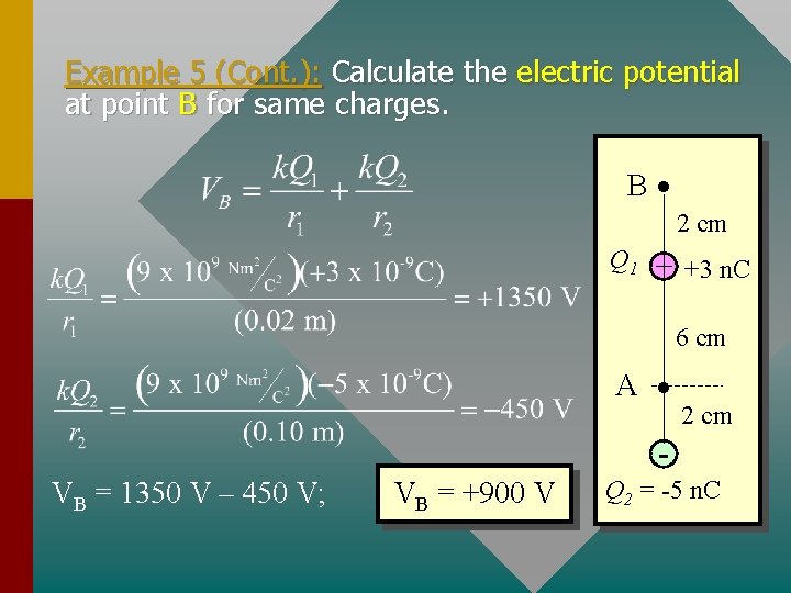 Example 5 (Cont. ): Calculate the electric potential at point B for same charges. Example 5 (Cont. ): Calculate the electric potential at point B for same charges.