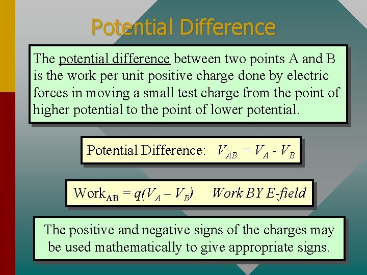 Potential Difference The potential difference between two points A and B is the work