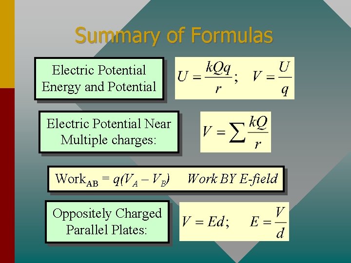 Summary of Formulas Electric Potential Energy and Potential Electric Potential Near Multiple charges: Work. Summary of Formulas Electric Potential Energy and Potential Electric Potential Near Multiple charges: Work.