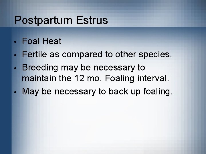 Postpartum Estrus • • Foal Heat Fertile as compared to other species. Breeding may