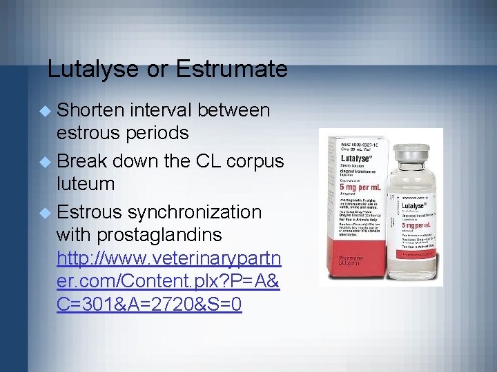 Lutalyse or Estrumate u Shorten interval between estrous periods u Break down the CL