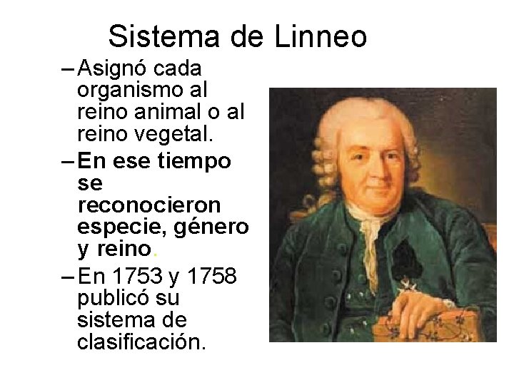 Sistema de Linneo – Asignó cada organismo al reino animal o al reino vegetal.