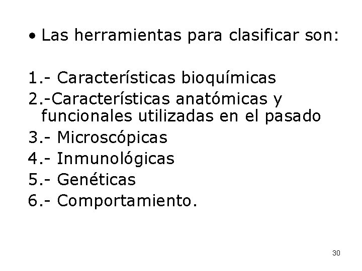  • Las herramientas para clasificar son: 1. - Características bioquímicas 2. -Características anatómicas