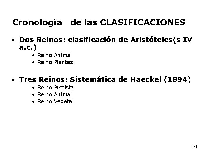  Cronología de las CLASIFICACIONES • Dos Reinos: clasificación de Aristóteles(s IV a. c.