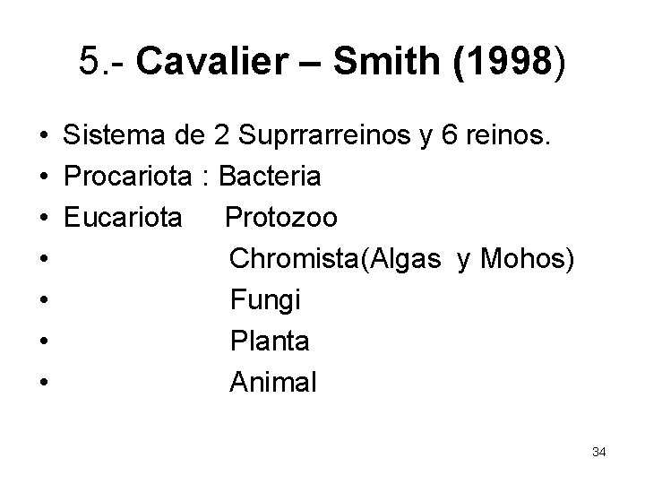 5. - Cavalier – Smith (1998) • Sistema de 2 Suprrarreinos y 6 reinos.