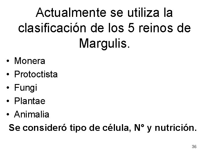 Actualmente se utiliza la clasificación de los 5 reinos de Margulis. • Monera • Actualmente se utiliza la clasificación de los 5 reinos de Margulis. • Monera •
