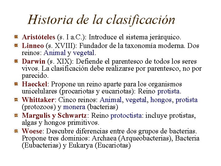 Historia de la clasificación Aristóteles (s. I a. C. ): Introduce el sistema jerárquico. Historia de la clasificación Aristóteles (s. I a. C. ): Introduce el sistema jerárquico.