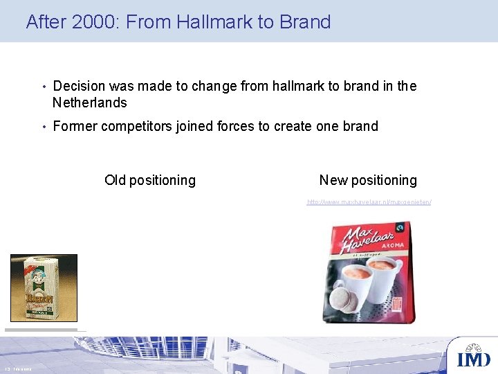 After 2000: From Hallmark to Brand • Decision was made to change from hallmark