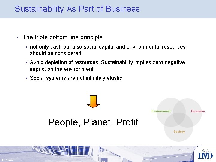 Sustainability As Part of Business • The triple bottom line principle • not only