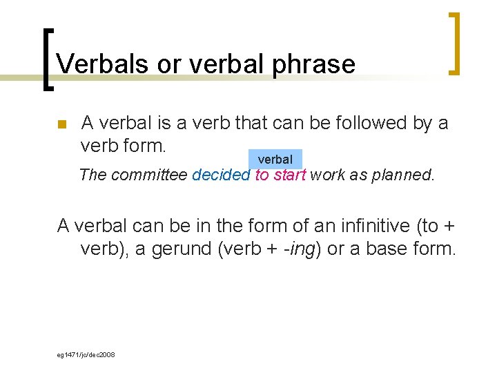 Verbals or verbal phrase n A verbal is a verb that can be followed Verbals or verbal phrase n A verbal is a verb that can be followed