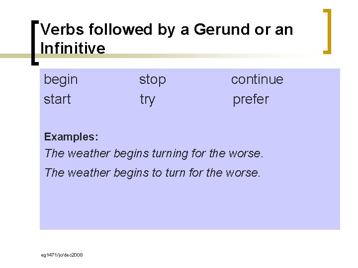 Verbs followed by a Gerund or an Infinitive begin start stop try continue prefer Verbs followed by a Gerund or an Infinitive begin start stop try continue prefer