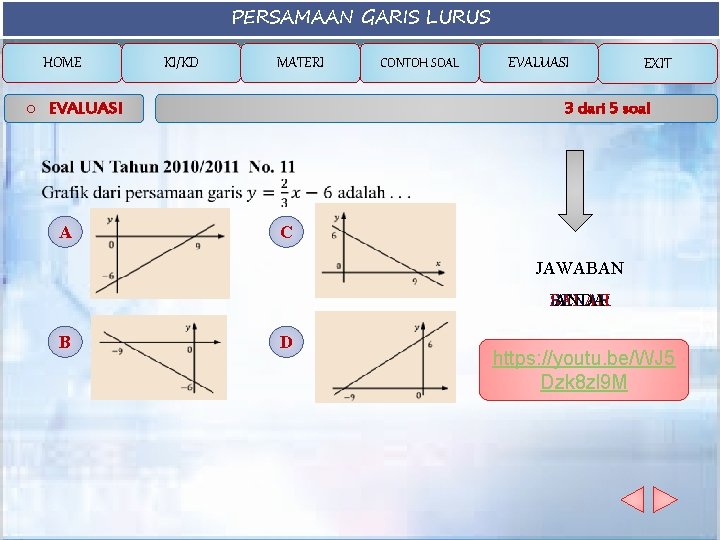 PERSAMAAN GARIS LURUS HOME KI/KD MATERI o EVALUASI CONTOH SOAL EVALUASI EXIT 3 dari