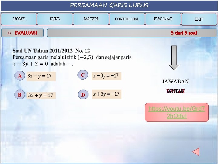 PERSAMAAN GARIS LURUS HOME KI/KD MATERI o EVALUASI CONTOH SOAL EVALUASI EXIT 5 dari