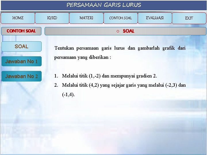 PERSAMAAN GARIS LURUS HOME KI/KD MATERI CONTOH SOAL Jawaban No 1 Jawaban No 2