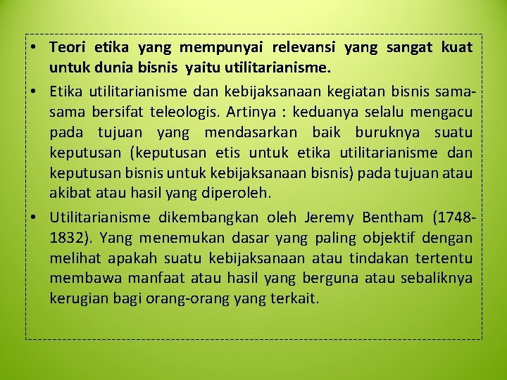  • Teori etika yang mempunyai relevansi yang sangat kuat untuk dunia bisnis yaitu