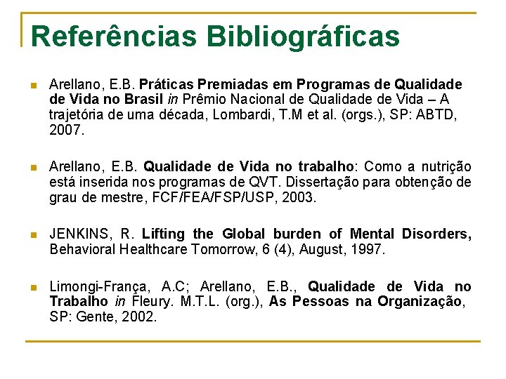 Referências Bibliográficas n Arellano, E. B. Práticas Premiadas em Programas de Qualidade de Vida