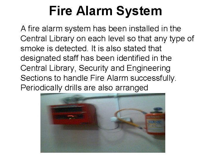 Fire Alarm System A fire alarm system has been installed in the Central Library