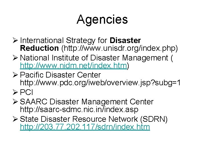 Agencies Ø International Strategy for Disaster Reduction (http: //www. unisdr. org/index. php) Ø National