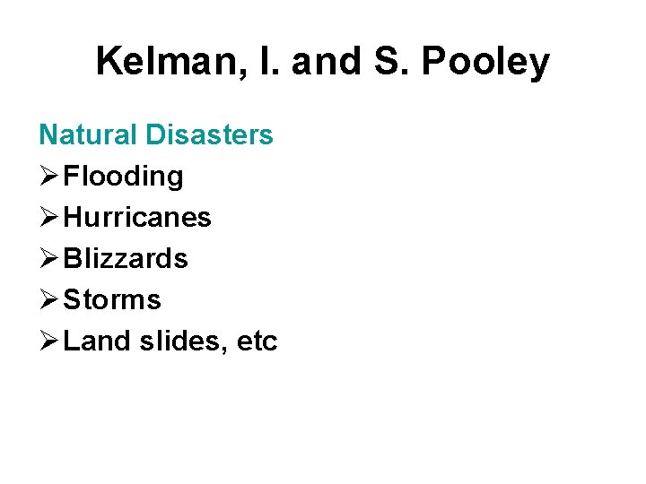 Kelman, I. and S. Pooley Natural Disasters Ø Flooding Ø Hurricanes Ø Blizzards Ø