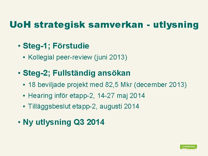 Uo. H strategisk samverkan - utlysning • Steg-1; Förstudie • Kollegial peer-review (juni 2013)