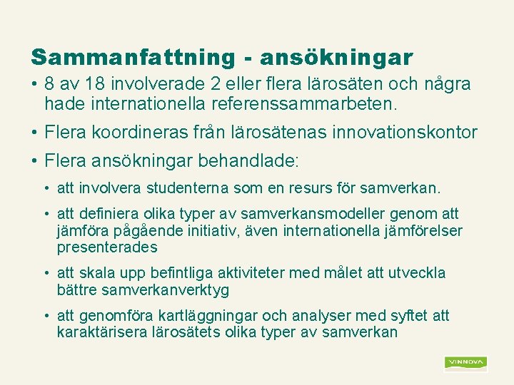 Sammanfattning - ansökningar • 8 av 18 involverade 2 eller flera lärosäten och några