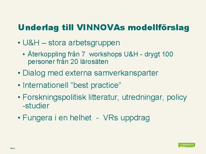 Underlag till VINNOVAs modellförslag • U&H – stora arbetsgruppen • Återkoppling från 7 workshops