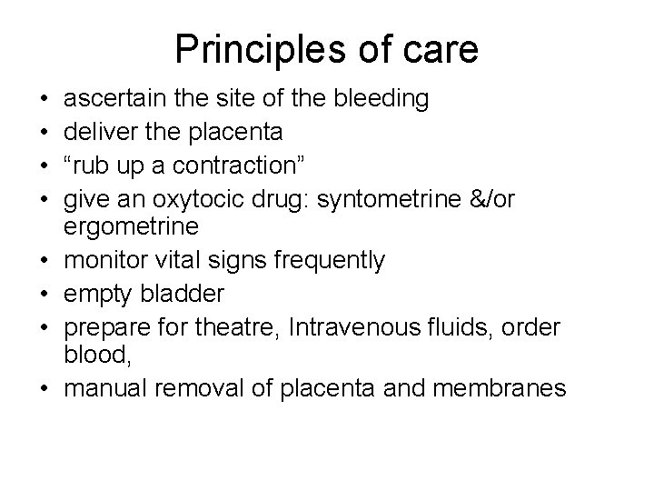 Principles of care • • ascertain the site of the bleeding deliver the placenta